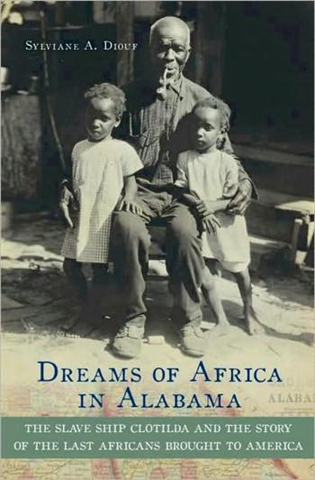 Dreams of Africa in Alabama: The Last African Slaves Brought to America