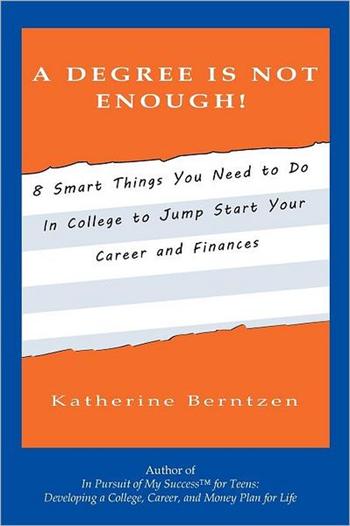 A Degree Is Not Enough!: 8 Smart Things You Need To Do In College To Jump Start Your Career and Finances
