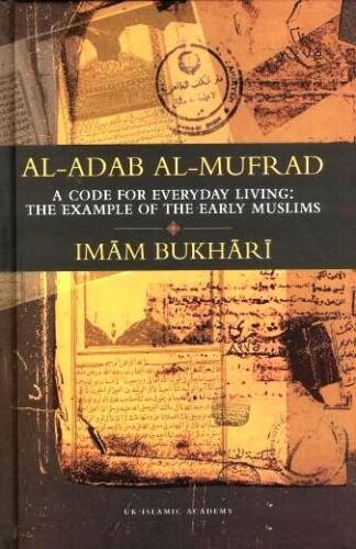 Imam Bukhari's Al-Adab Al-Mufrad: A Code for Everyday Living