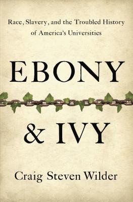 Ebony and Ivy: Race, Slavery, and the Troubled History of America's Universities