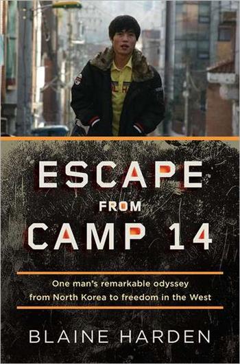 Escape from Camp 14: One Man's Remarkable Odyssey from North Korea to Freedom in the West