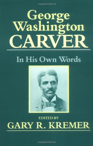 George Washington Carver: In His Own Words