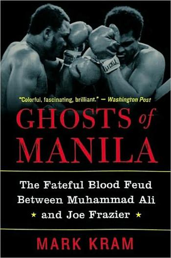 Ghosts of Manila: The Fateful Blood Feud Between Muhammad Ali and Joe Frazier