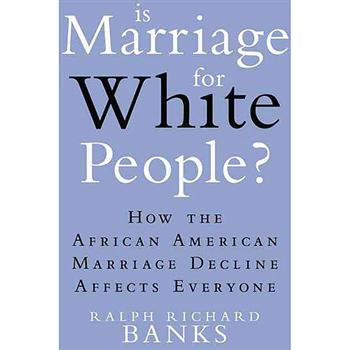 Is Marriage for White People?: How the African American Marriage Decline Affects Everyone