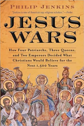 Jesus Wars: How Four Patriarchs, Three Queens, and Two Emperors Decided What Christians Would Believe for the Next 1,500 Years