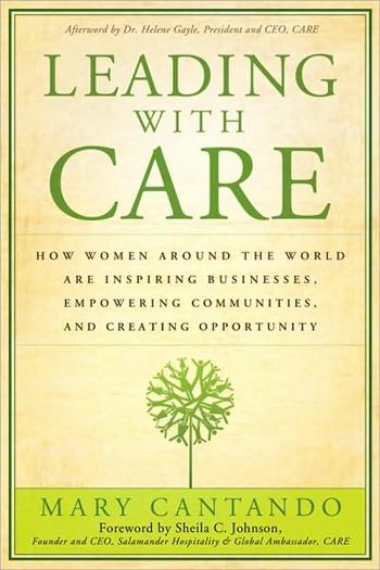 Leading with Care: How Women Around the World are Inspiring Businesses, Empowering Communities, and Creating Opportunity