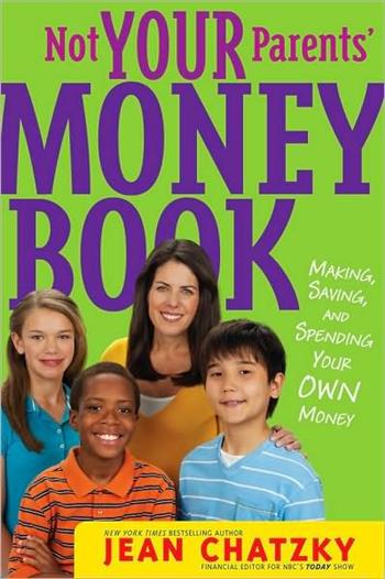 Not Your Parents' Money Book: Making, Saving, and Spending Your Own Money