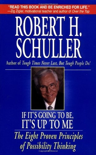 If It's Going to Be, It's up to Me: The Eight Proven Principles of Possibility Thinking