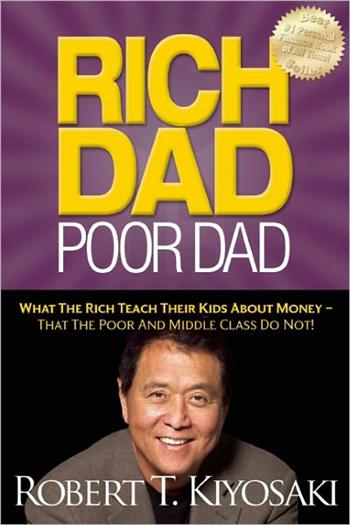 Rich Dad Poor Dad: What The Rich Teach Their Kids About Money That the Poor and Middle Class Do Not!