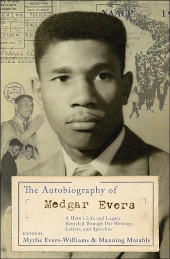 The Autobiography of Medgar Evers: A Hero's Life and Legacy Revealed Through His Writings, Letters, and Speeches