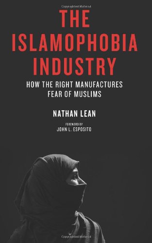 The Islamophobia Industry: How the Right Manufactures Fear of Muslims