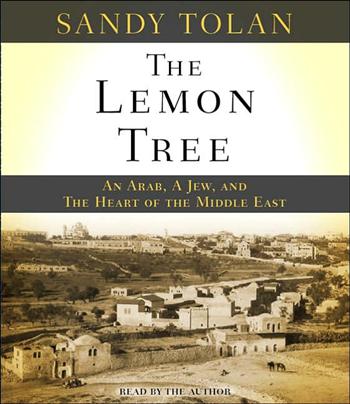 The Lemon Tree: An Arab, a Jew, and the Heart of the Middle East