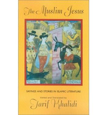 The Muslim Jesus: Sayings and Stories in Islamic Literature (Convergences: Inventories of the Present)