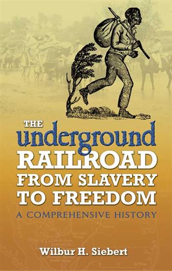 The Underground Railroad from Slavery to Freedom: A Comprehensive History