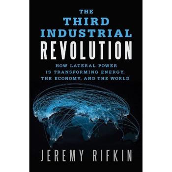 The Third Industrial Revolution: How Lateral Power Is Transforming Energy, the Economy, and the World