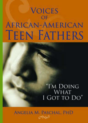 Voices of African-American Teen Fathers: I'm Doing What I Got to Do