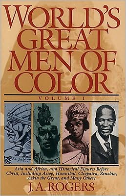 World's Great Men of Color, Volume I: Asia and Africa, and Historical Figures Before Christ, Including Aesop, Hannibal, Cleopatra, Zenobia, Askia the Great, and Many Others
