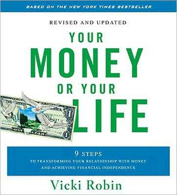 Your Money or Your Life: 9 Steps to Transforming Your Relationship with Money and Achieving Financial Independence